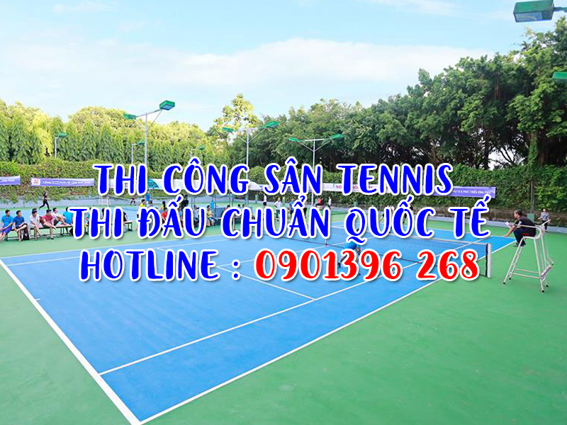 THI CÔNG SÂN TENNIS THI ĐẤU CHUẨN QUỐC TẾ